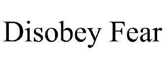 DISOBEY FEAR