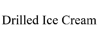 DRILLED ICE CREAM