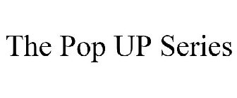 THE POP UP SERIES