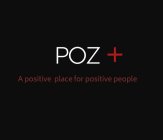 POZ+ A POSITIVE PLACE FOR POSITIVE PEOPLE