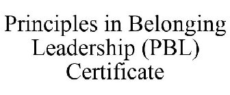PRINCIPLES IN BELONGING LEADERSHIP (PBL) CERTIFICATE