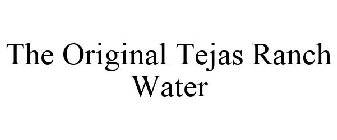 THE ORIGINAL TEJAS RANCH WATER
