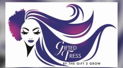GIFTED TRESS BY THE GIFT 2 GROW