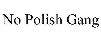 NO POLISH GANG