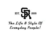 SR EST. 2009 THE LIFE & STYLE OF EVERYDAY PEOPLE!