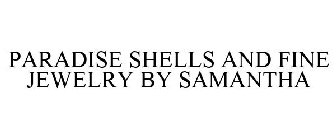PARADISE SHELLS & FINE JEWELRY BY SAMANTHA