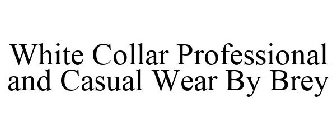 WHITE COLLAR PROFESSIONAL AND CASUAL WEAR BY BREY