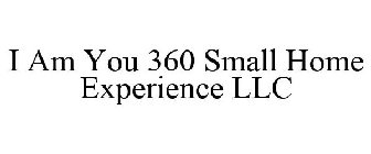 SMALL HOME EXPERIENCE LLC I AM YOU 360