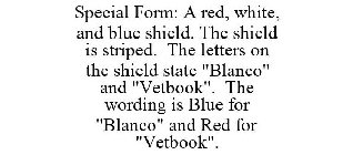 SPECIAL FORM: A RED, WHITE, AND BLUE SHIELD. THE SHIELD IS STRIPED. THE LETTERS ON THE SHIELD STATE 