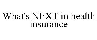WHAT'S NEXT IN HEALTH INSURANCE