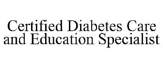 CERTIFIED DIABETES CARE AND EDUCATION SPECIALIST