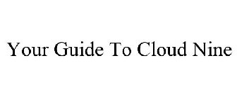 YOUR GUIDE TO CLOUD NINE