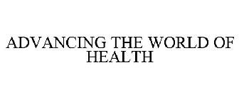 ADVANCING THE WORLD OF HEALTH