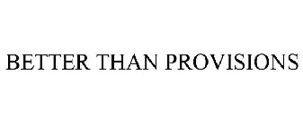 BETTER THAN PROVISIONS