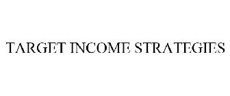 TARGET INCOME STRATEGIES