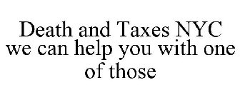 DEATH AND TAXES NYC WE CAN HELP YOU WITH ONE OF THOSE