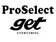 PROSELECT GET EVERYTHING