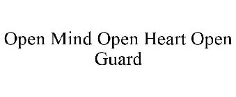 OPEN MIND OPEN HEART OPEN GUARD