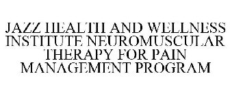 JAZZ HEALTH AND WELLNESS INSTITUTE NEUROMUSCULAR THERAPY FOR PAIN MANAGEMENT PROGRAM