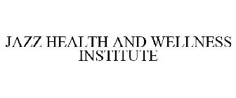 JAZZ HEALTH AND WELLNESS INSTITUTE