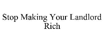 STOP MAKING YOUR LANDLORD RICH