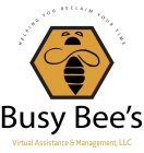 HELPING YOU RECLAIM YOUR TIME BUSY BEE'S VIRTUAL ASSISTANCE & MANAGEMENT, LLC