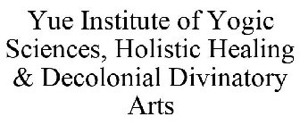 YUE INSTITUTE OF YOGIC SCIENCES, HOLISTIC HEALING & DECOLONIAL DIVINATORY ARTS 