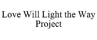 LOVE WILL LIGHT THE WAY PROJECT