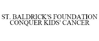 ST. BALDRICK'S FOUNDATION CONQUER KIDS' CANCER