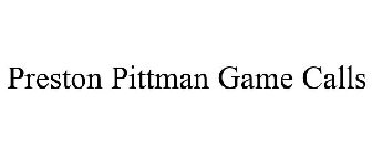 PRESTON PITTMAN GAME CALLS