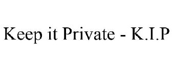 KEEP IT PRIVATE - K.I.P