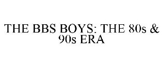 THE BBS BOYS: THE 80S & 90S ERA