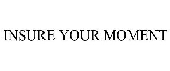 INSURE YOUR MOMENT