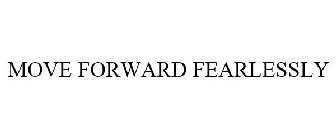 MOVE FORWARD FEARLESSLY