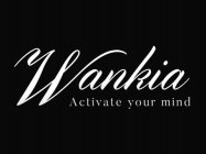 WANKIA ACTIVATE YOUR MIND