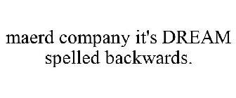 MAERD COMPANY IT'S DREAM SPELLED BACKWARDS.