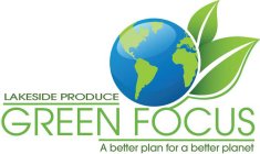 LAKESIDE PRODUCE GREEN FOCUS A BETTER PLAN FOR A BETTER PLANET