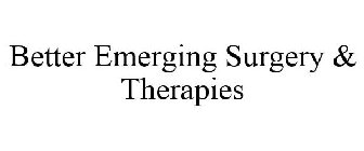BETTER EMERGING SURGERY & THERAPIES