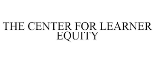 THE CENTER FOR LEARNER EQUITY