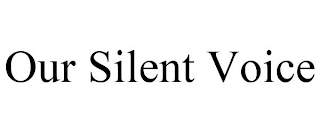 OUR SILENT VOICE