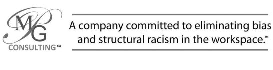 MPG CONSULTING A COMPANY COMMITTED TO ELIMINATING BIAS AND STRUCTURAL RACISM INTHE WORKSPACE