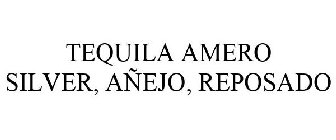 TEQUILA AMERO SILVER, AÑEJO, REPOSADO