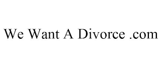 WE WANT A DIVORCE .COM