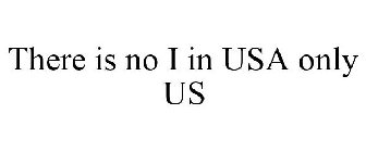 THERE IS NO I IN USA ONLY US