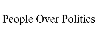 PEOPLE OVER POLITICS