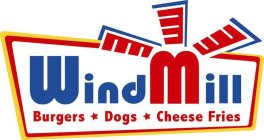 WINDMILL, BURGERS, DOGS, CHEESE FRIES
