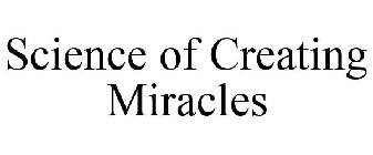 SCIENCE OF CREATING MIRACLES