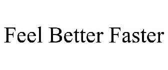 FEEL BETTER FASTER