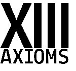 XIII AXIOMS