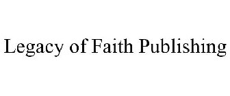 LEGACY OF FAITH PUBLISHING